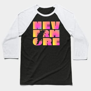 NEVERMORE in large psychedelic pink and yellow block letters + raven cut-out - famous Edgar Allan Poe quote Baseball T-Shirt